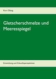 Kurt Olzog - Gletscherschmelze und Meeresspiegel - Entwicklung und Zukunftsperspektiven.
