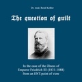 René Keßler - The question of guilt - In the case of the illness of Emperor Friedrich III (1831-1888) from an ENT-point of view.