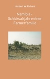 Herbert W. Richard - Namibia - Schicksalsjahre einer Farmerfamilie.
