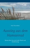 Hark Thormählen - Ausstieg aus dem Hamsterrad - Roman über Gier nach Geld, Macht und Anerkennung.