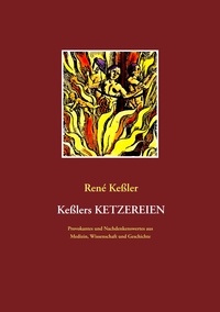 René Keßler - Keßlers Ketzereien - Provokantes und Nachdenkenswertes aus Medizin, Wissenschaft und Geschichte.