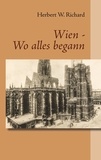 Herbert W. Richard - Wien - Wo alles begann.