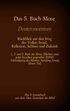 Martin Luther et Antonia Katharina Tessnow - Das 5. Buch Mose, Deuteronomium, das 5. Gesetzbuch aus dem Alten Testament, Rückblick auf den Weg des Volkes Israel, Reflexion, Schluss und Zukunft - 1., 2. und 3. Rede des Mose, Pflichten eines jeden Israeliten gegenüber JHWH, Ankündigung des Messias, Berufung Josuas, Moses Tod.