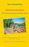 Marc Wünderling - Abenteuer Fahrradtour - Mit dem Fahrrad unterwegs an deutschen Flüssen.