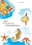 Urs Beat Wobmann - Der kunterbunte Fischeschwarm.