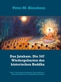 Peter M. Hirsekorn - Das Jatakam. Die 547 Wiedergeburten des historischen Buddha - Band 1:  Von törichten Kaufleuten, Wasserdämonen, edlen Schlachtrössern und tugendhaften Nonnen.