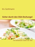 Iris Gottmann - Sicher durch den Diät-Dschungel - Die beliebtesten Diäten der Welt.