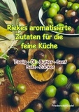 Friedericke Godel - Riekes aromatisierte Zutaten für die feine Küche - Essig - Öl - Butter - Senf - Salz - Zucker.