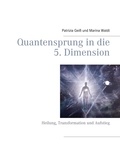 Patrizia Geiß et Marina Waldt - Quantensprung in die 5. Dimension - Heilung, Transformation und Aufstieg.