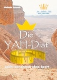 Melanie Schmidt et Haus Lobet YAH Bet Hallelu YAH - Die YAH-Diät - Leicht abnehmen ohne Sport.