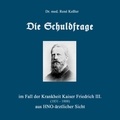 René Keßler - Die Schuldfrage - im Fall der Krankheit Kaiser Friedrich III. (1831-1888) aus HNO-ärztlicher Sicht.