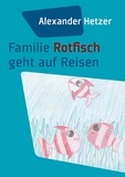 Alexander Hetzer - Familie Rotfisch geht auf Reisen.