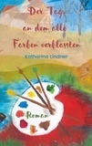 Katharina Lindner - Der Tag, an dem alle Farben verblassten.
