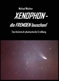 Michael Wächter - XENOPHON - die Fremden lauschen! - Eine historisch-phantastische Erzählung.