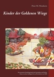Peter M. Hirsekorn - Kinder der Goldenen Wiege - Ein narrativer Streifzug durch die Geschichte und Kultur Siams von den Anfängen bis zur Revolution von 1688.