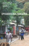Brigitta James - Episoden aus Tansania.