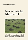 Helmut Meinhövel - Nervensache Maulwurf - Wie ich meinen Rasen doch noch vor ihm retten konnte.