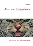 Kim Walter - Neues aus Katzenhausen - Alles für die Katz' und ihre Freunde.
