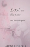 Larissa Harold - Lost in despair - The final chapter.