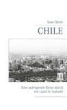 Sven Stroh - Chile - Eine aufregende Reise durch ein Land in Aufruhr.