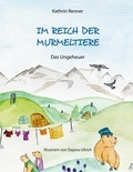 Kathrin Renner et Dajana Ullrich - Im Reich der Murmeltiere - Das Ungeheuer.