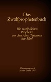 Antonia Katharina Tessnow - Das Zwölfprophetenbuch - Die zwölf kleinen Propheten aus dem Alten Testament der Bibel.