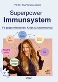 Tina Vanessa Gatzk - Superpower Immunsystem - Fit gegen Infektionen, Krebs und Autoimmunität.