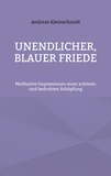 Andreas Kleinschmidt - Unendlicher, blauer Friede - Meditative Impressionen einer schönen und bedrohten Schöpfung.