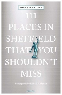 Michael Glover - 111 places in sheffield should'nt miss.