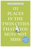 Elizabeth Foy Larsen - 111 Places in Twin Cities Must Not Miss.