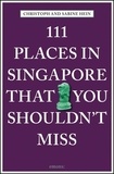 Christoph Hein - 111 Places In Singapore That You Shouldn't Miss.