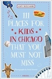 Amy Bizzarri - 111 places for kids in Chicago that you must not miss.