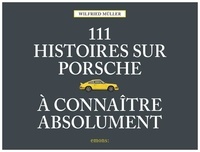 Wilfried Müller - 111 histoires sur Porsche à connaître absolument.