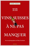 Pierre Thomas - 111 vins suisses à ne pas manquer.