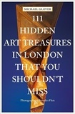 Michael/flett Glover - 111 Hidden Art Treasures in London That You Shouldn't Miss /anglais.