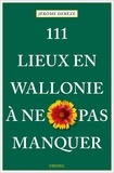 Jérôme Derèze - 111 lieux en Wallonie à ne pas manquer.