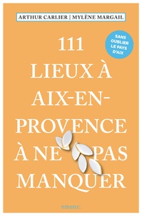 Mylène Margail et Arthur Carlier - 111 Lieux à Aix-en-Provence à ne pas manquer.