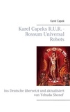 Yehuda Shenef et Karel Capek - Karel Capeks R.U.R. - Rossum Universal Robots - ins Deutsche übersetzt und aktualisiert von Yehuda Shenef.