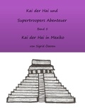 Sigrid Özeren - Kai der Hai und Supertroopers Abenteuer Band 5 - Kai der Hai in Mexiko.