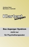 Bernhard J. Schmidt et Andreas Ganz - Klartext kompakt - Das Asperger Syndrom - nicht nur für Psychotherapeuten.