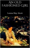 Louisa May Alcott - An Old Fashioned Girl.
