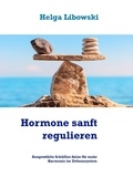 Helga Libowski - Hormone sanft regulieren - Ausgewählte Schüßler-Salze für mehr Harmonie im Drüsensystem.