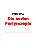 Peter Otto - Die besten Partyrezepte - Rezepte Allerlei von Peter Otto.