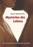 Saleem Matthias Riek - Mysterien des Lebens - Wie uns Liebe, Eros und Bewusstsein verwandeln.