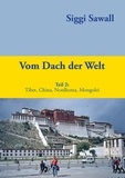 Siggi Sawall - Vom Dach der Welt 2 - Tibet, China, Nordkorea, Mongolei.