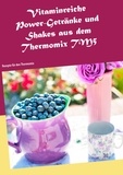 Daniela Jansens - Vitaminreiche Power-Getränke und Shakes aus dem Thermomix TM5 - Rezepte für den Thermomix.