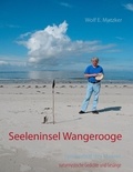 Wolf E. Matzker - Seeleninsel Wangerooge - naturmystische Gedichte und Gesänge.