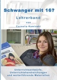 Cornelia Kaminski - Schwanger mit 16? - Lehrerband - Unterrichtsentwürfe, Unterrichtshandreichungen und weiterführende Materialien.