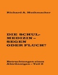 Richard A. Huthmacher - Die Schulmedizin - Segen oder Fluch? - Betrachtungen eines Abtrünnigen, Teil 2.