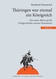 Reinhard Schmoeckel - Thüringen war einmal ein Königreich - Ein neuer Blick auf die Frühgeschichte unseres Kontintents.